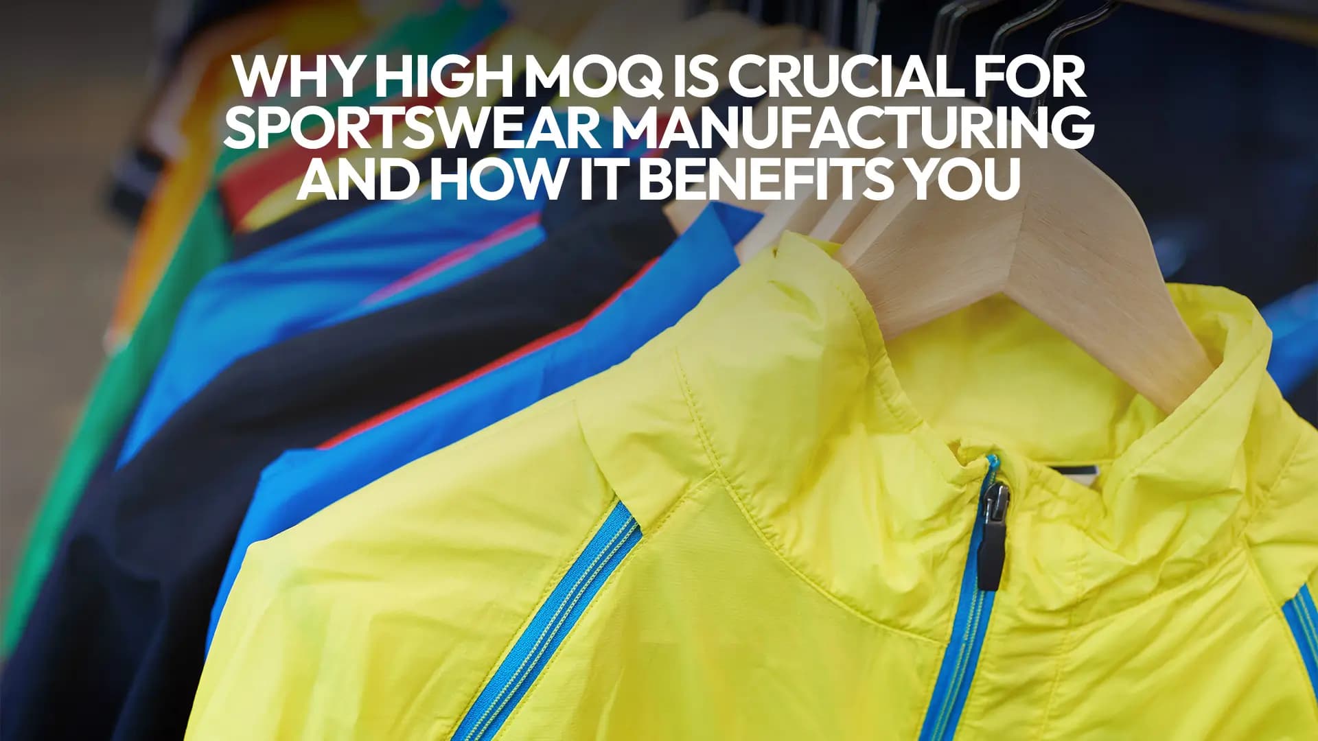 Why High MOQ is Crucial for Sportswear Manufacturing and How It Benefits You