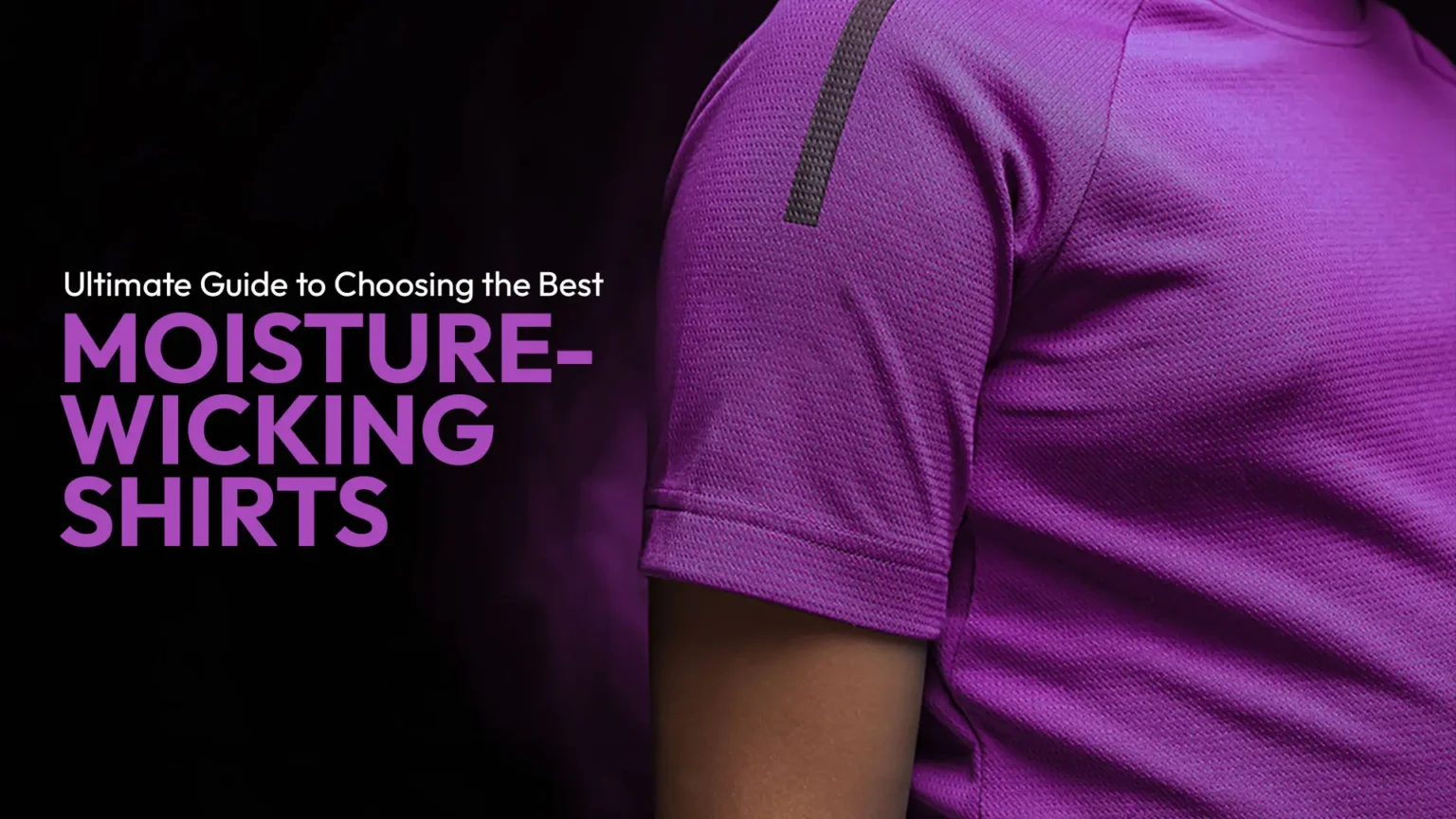 Ultimate Guide to Choosing the Best Moisture-Wicking Shirts